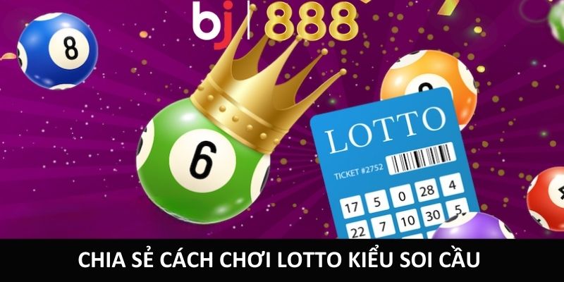 Chia sẻ cách chơi Lotto kiểu soi cầu 