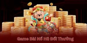 Game bài nổ hũ đổi thưởng