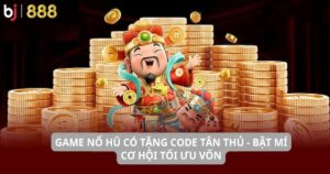 Game nổ hũ có tặng code tân thủ
