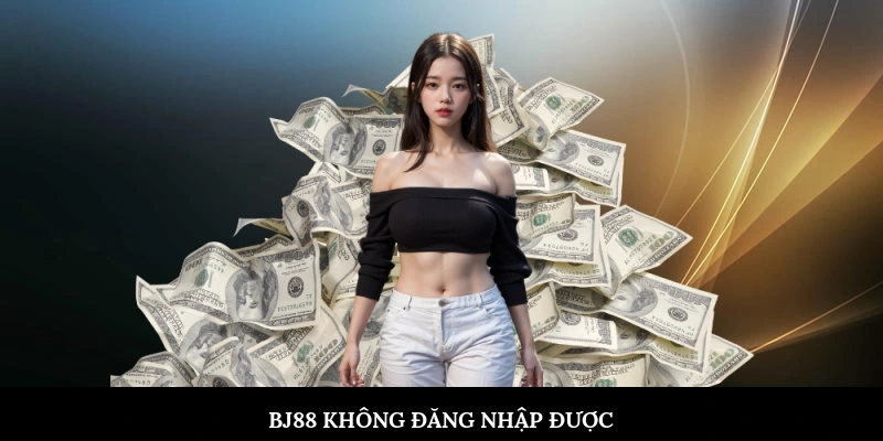 BJ88 không đăng nhập được