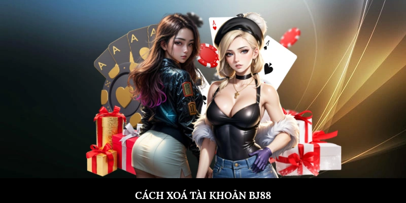 Cách xoá tài khoản BJ88