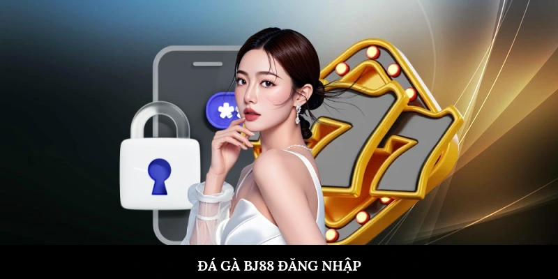 Đá gà BJ88 đăng nhập