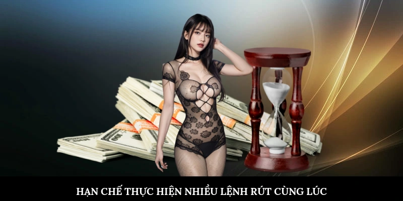 Hạn chế thực hiện nhiều lệnh rút cùng lúc