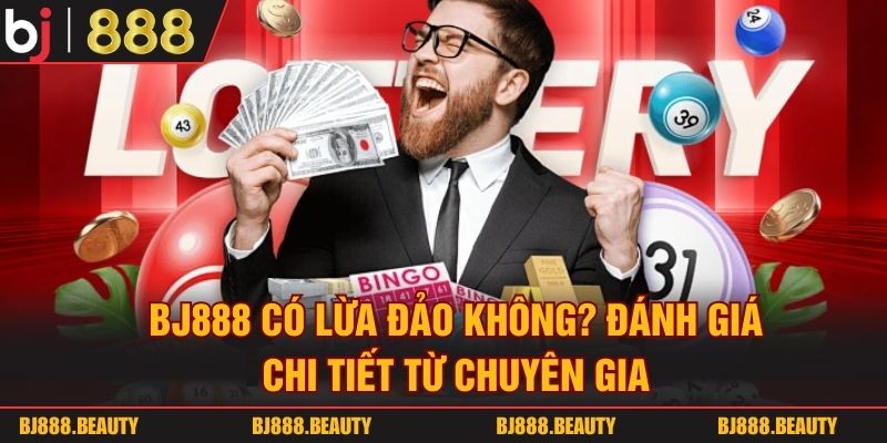BJ888 Có Lừa Đảo Không? Đánh Giá Chi Tiết Từ Chuyên Gia BJ888 Có Lừa Đảo Không? Đánh Giá Chi Tiết Từ Chuyên Gia