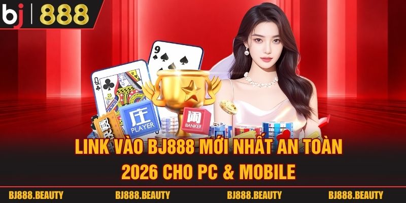 Link Vào Bj888 Mới Nhất An Toàn 2026 Cho PC & Mobile